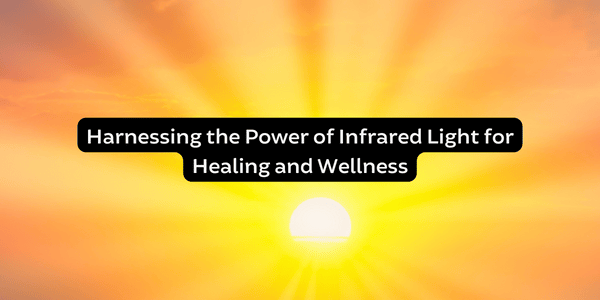 Harnessing the Power of Infrared Light for Healing and Wellness