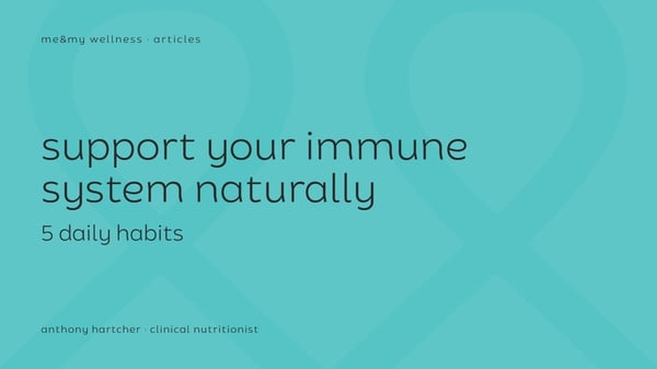 me&my wellness article tile: support your immune system naturally with 5 daily habits, by Anthony Hartcher
