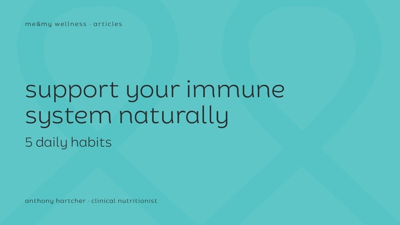 me&my wellness article tile: support your immune system naturally with 5 daily habits, by Anthony Hartcher