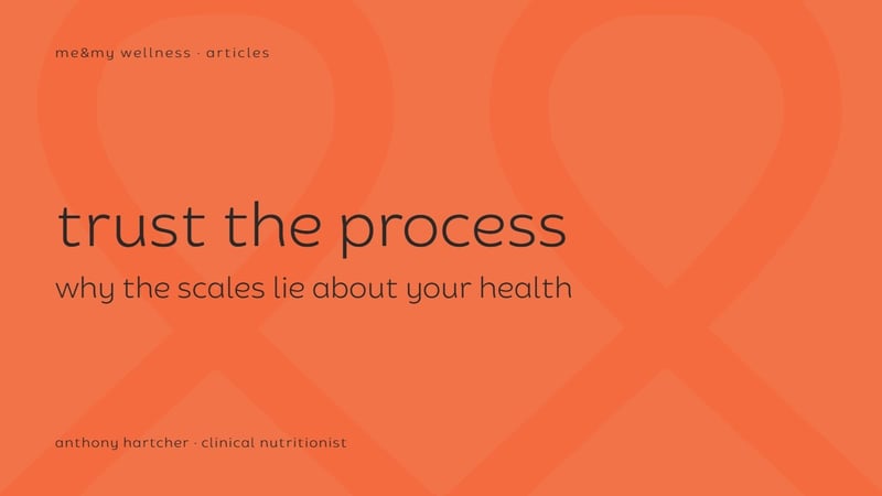 me&my wellness article tile: Trust the Process, why the scales lie about your health, by Anthony Hartcher